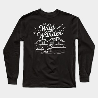 Be Wild And Wander Long Sleeve T-Shirt